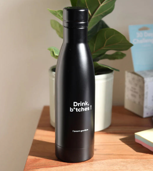 Drink B*tches - Thermo-insulated bottle
