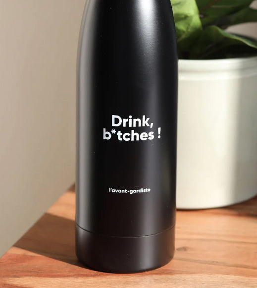 Drink B*tches - Thermo-insulated bottle